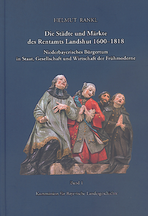 Die Städte und Märkte des Rentamts Landshut 1600-1818 - Helmut Rankl
