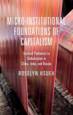 Micro-institutional Foundations of Capitalism - Roselyn Hsueh