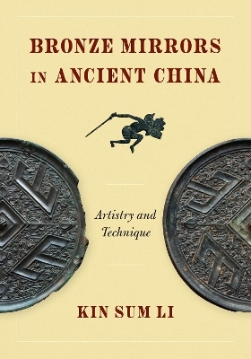 Bronze Mirrors in Ancient China - Kin Sum Li