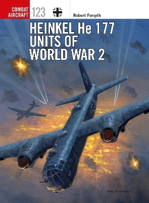 Heinkel He 177 Units of World War 2 - Robert Forsyth