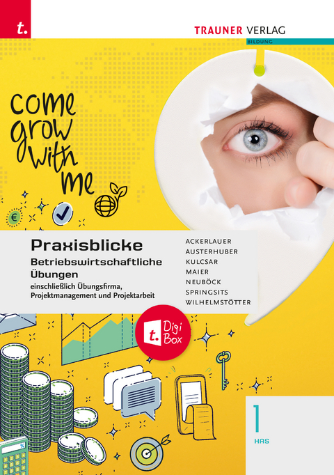 Praxisblicke 1 HAS - Betriebswirtschaftliche Übungen einschl. Übungsfirma, Projektmanagement und Projektarbeit + TRAUNER-DigiBox - Irene Ackerlauer, Ruben Kulcsar, Elke Austerhuber, Astrid Neuböck, Herlinde Maier, Dagmar Springsits, Michael Wilhelmstötter