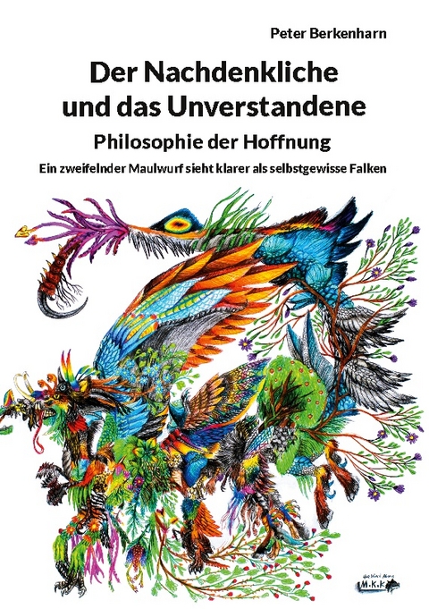 Der Nachdenkliche und das Unverstandene. Philosophie der Hoffnung - Peter Berkenharn