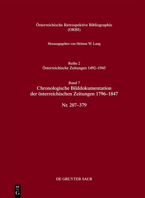 Österreichische Retrospektive Bibliographie. Österreichische Zeitungen 1492–1945 / Chronologische Bilddokumentation der österreichischen Zeitungen 1796–1847 - Helmut W. Lang