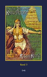 Um die indische Kaiserkrone : Band 3 - Robert Kraft