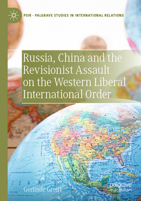 Russia, China and the Revisionist Assault on the Western Liberal International Order - Gerlinde Groitl