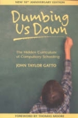 Dumbing Us Down - 25th Anniversary Hardback Edition - Gatto, John Taylor