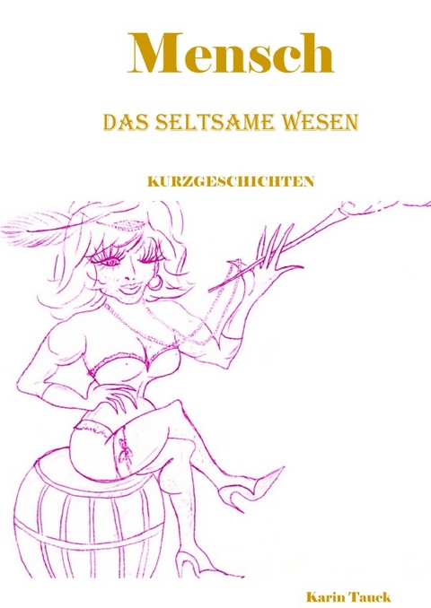 Mensch das seltsame Wesen - Karin Tauck