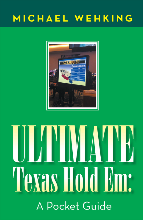 Ultimate Texas Hold Em: a Pocket Guide - MICHAEL WEHKING