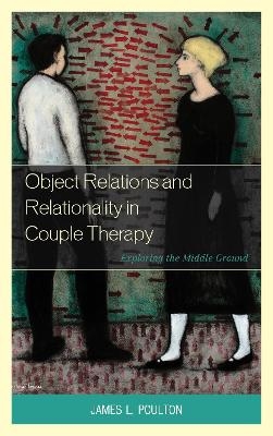 Object Relations and Relationality in Couple Therapy - James L. Poulton