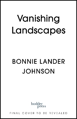 Vanishing Landscapes - Bonnie Lander Johnson