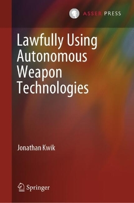 Lawfully Using Autonomous Weapon Technologies - Jonathan Kwik
