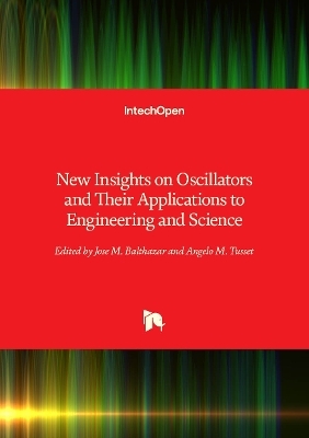 New Insights on Oscillators and Their Applications to Engineering and Science - 