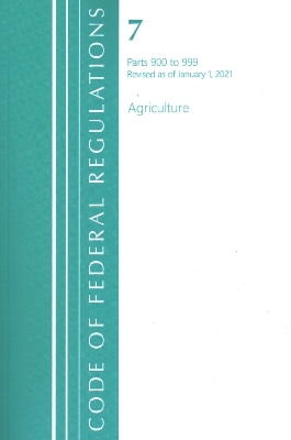 Code of Federal Regulations, Title 07 Agriculture 900-999, Revised as of January 1, 2021 -  Office of The Federal Register (U.S.)