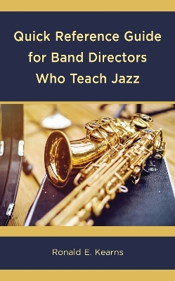 Quick Reference Guide for Band Directors Who Teach Jazz - Ronald E. Kearns