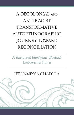 A Decolonial and Anti-Racist Transformative Autoethnographic Journey toward Reconciliation - Jebunnessa Chapola