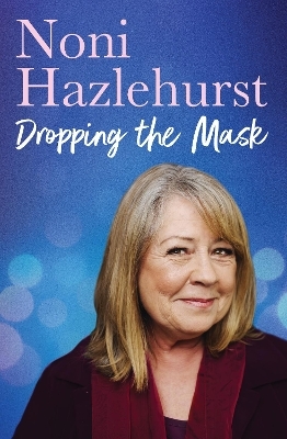 Dropping the Mask - Noni Hazlehurst