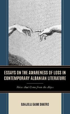 Essays on the Awareness of Loss in Contemporary Albanian Literature - Bavjola Gami Shatro