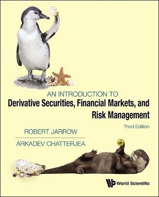 Introduction To Derivative Securities, Financial Markets, And Risk Management, An (Third Edition) - Arkadev Chatterjea, Robert A Jarrow
