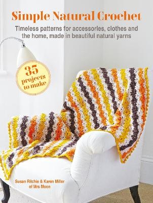 Simple Natural Crochet: 35 projects to make - Susan Ritchie, Karen Miller