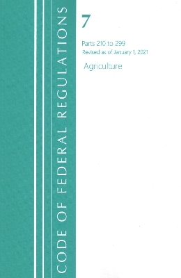 Code of Federal Regulations, Title 07 Agriculture 210-299, Revised as of January 1, 2021 -  Office of The Federal Register (U.S.)