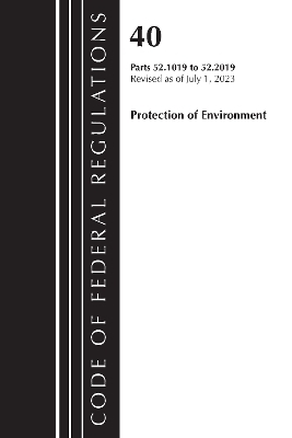 Code of Federal Regulations, Title 40 Protection of the Environment 52.1019-52.2019, Revised as of July 1, 2023 -  Office of The Federal Register (U.S.)