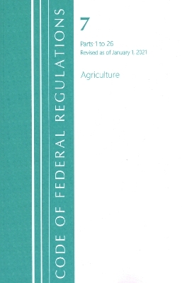 Code of Federal Regulations, Title 07 Agriculture 1-26, Revised as of January 1, 2021 -  Office of The Federal Register (U.S.)