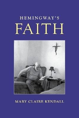 Hemingway's Faith - Mary Claire Kendall