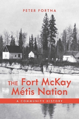 The Fort McKay Métis Nation - Peter Fortna