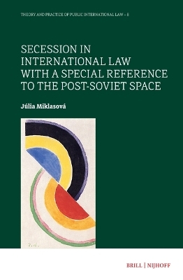 Secession in International Law with a Special Reference to the Post-Soviet Space - Júlia Miklasová