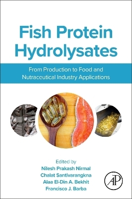 Fish Protein Hydrolysates - Nilesh Prakash Nirmal, Chalat Santivarangkna, Alaa El-Din A. (Aladin) Bekhit, Francisco J. Barba