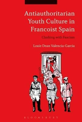 Antiauthoritarian Youth Culture in Francoist Spain -  Dr. Louie Dean Valencia-Garcia
