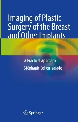 Imaging of Plastic Surgery of the Breast and Other Implants - Stéphanie Cohen-Zarade