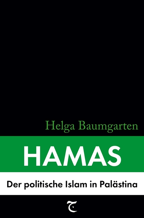 Hamas: Der politische Islam in Palästina - Helga Baumgarten