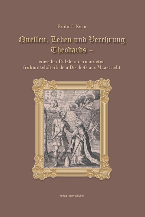 Quellen, Leben und Verehrung Theodards - Rudolf Kern