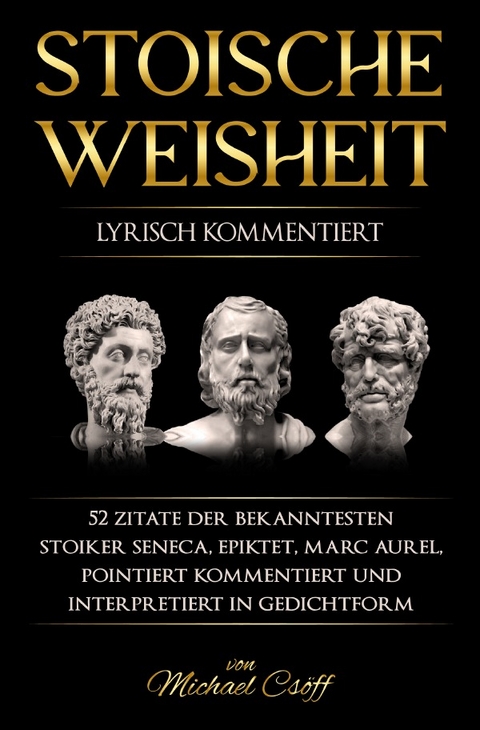 Stoische Weisheit - Michael Csöff, Lucius Annaeus Seneca, Epiktet Epiktet, Marc Aurel