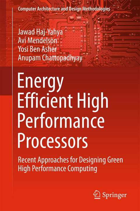 Energy Efficient High Performance Processors -  Yosi Ben Asher,  Anupam Chattopadhyay,  Jawad Haj-Yahya,  Avi Mendelson