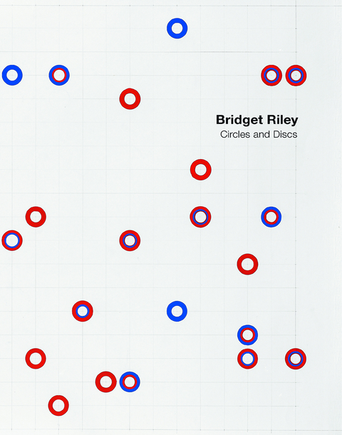 Bridget Riley: Circles and Discs - Bridget Riley, Robert Kudielka, Angela Lammert