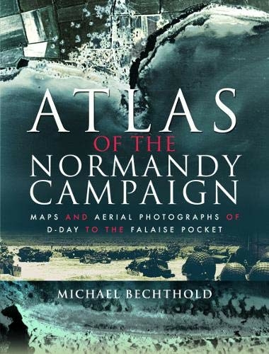 Atlas of the Normandy Campaign - Michael Bechthold