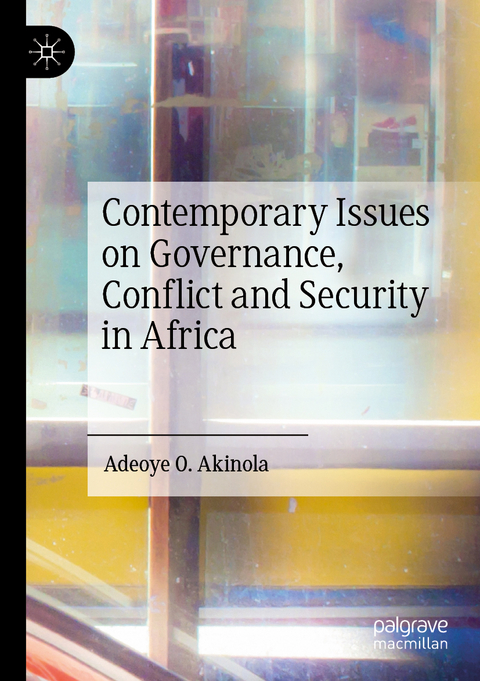 Contemporary Issues on Governance, Conflict and Security in Africa - Adeoye O. Akinola