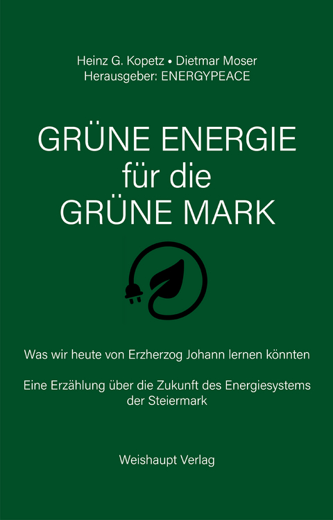 GRÜNE ENERGIE für die GRÜNE MARK - Heinz G. Kopetz, Dietmar Moser