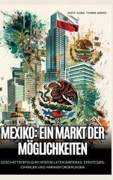 Mexiko: Ein Markt der Möglichkeiten - Sofía Isabel Torres Gómez