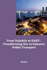 From Daladala to DART: Transforming Dar es Salaam's Public Transport -  Sanjay