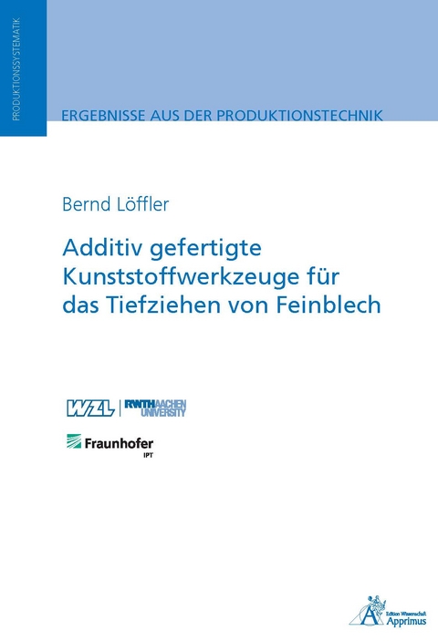 Additiv gefertigte Kunststoffwerkzeuge für das Tiefziehen von Feinblech - Bernd Löffler