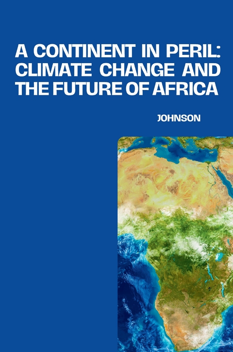 A Continent in Peril: Climate Change and the Future of Africa -  Johnson