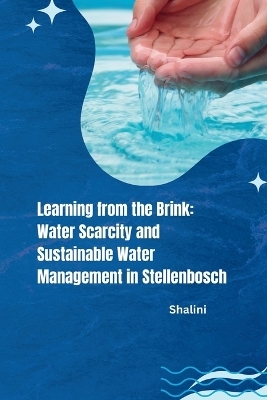 Learning from the Brink: Water Scarcity and Sustainable Water Management in Stellenbosch -  Shalini