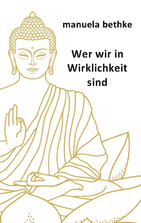 Wer wir in Wirklichkeit sind - Manuela Bethke