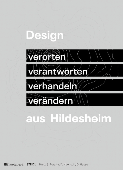 Design aus Hildesheim. Verorten – verantworten – verhandeln – verändern - 