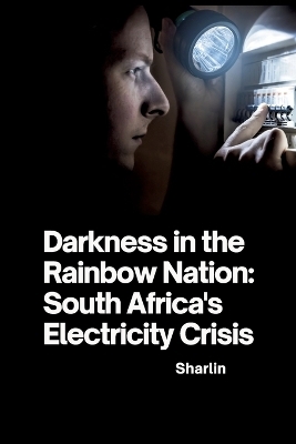 Darkness in the Rainbow Nation: South Africa's Electricity Crisis -  Sharlin