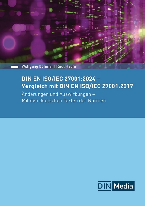 DIN EN ISO/IEC 27001:2024 - Vergleich mit DIN EN ISO/IEC 27001:2017, Änderungen und Auswirkungen - Mit den deutschen Texten der Normen - Buch mit E-Book - Wolfgang Böhmer, Knut Haufe
