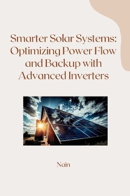Smarter Solar Systems: Optimizing Power Flow and Backup with Advanced Inverters -  Nain
